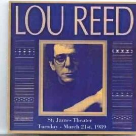 Lou Reed / Velvet Underground - St James Theater March 21st , 1989 ( LOU REED Live in New York City , NY , USA , March 21st , 1989 ) front cover