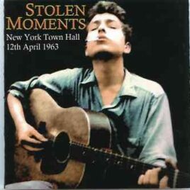 Bob Dylan - Stolen Moments ( 2 CD set ) ( New York Town Hall , April 12th , 1963 ) front cover