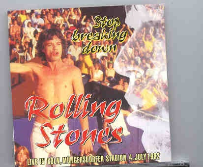 Rolling Stones – Stop Breaking Down ( 2 CD set ) ( Koln , Mungersdorfer Stadion , July 4th , 1982 ) front cover Rolling Stones - Stop Breaking Down ( 2 CD set ) ( Koln , Mungersdorfer Stadion , July 4th , 1982 ) front cover