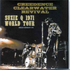 Creedence Clearwater Revival / John Fogerty - Suzie Q 1971 World Tour ( Live at Deutschland Halle , Berlin , Germany , December 18th , 1971 ) front cover