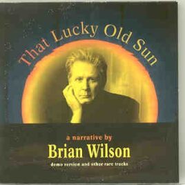 The Beach Boys - That Lucky Old Sun ( A Narrative by Brian Wilson , Demo Version & Other Rare Tracks ) front cover