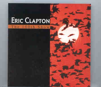Eric Clapton – The 100th Show ( 2 CD set ) front cover Eric Clapton - The 100th Show ( 2 CD set ) front cover
