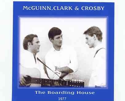 The Byrds – McGuinn , Clark & Crosby – The Boarding House 1977 ( 2 CD SET ) ( San Francisco , CA , USA , Dec 8th , 1977 ) front cover The Byrds - McGuinn , Clark & Crosby - The Boarding House 1977 ( 2 CD SET ) ( San Francisco , CA , USA , Dec 8th , 1977 ) front cover