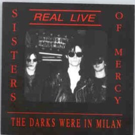 The Sisters Of Mercy - The Darks Were In Milan ( Odissea 2 , Milan , Italy , April 29th , 1985 ) front cover