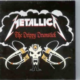Metallica - The Drippy Drumstick ( 2 CD set )( Pluto - Great Dane Recs ) ( Tallahassee , Fl , USA , February 22nd , 1993 ) front cover