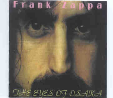 Frank Zappa – The Eyes Of Osaka ( 2 CD SET ) ( Osaka , Japan , February 3rd , 1976 ) front cover Frank Zappa - The Eyes Of Osaka ( 2 CD SET ) ( Osaka , Japan , February 3rd , 1976 ) front cover