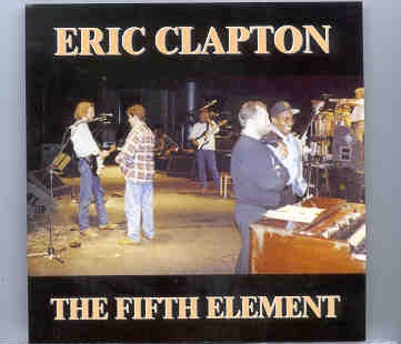 Eric Clapton – The Fifth Element ( 2 CD set ) ( Royal Albert Hall , London , UK , February 10th , 1991 ) front cover Eric Clapton - The Fifth Element ( 2 CD set ) ( Royal Albert Hall , London , UK , February 10th , 1991 ) front cover