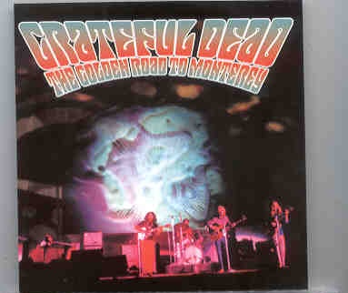 Grateful Dead – The Golden Road To Monterey ( 2 CD set ) ( Several venues 1964 , 1966 & 1967 ) front cover Grateful Dead - The Golden Road To Monterey ( 2 CD set ) ( Several venues 1964 , 1966 & 1967 ) front cover