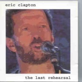 Eric Clapton - The Last Rehearsal ( Swingin' Pig )( Manhattan Center Studios , NY , USA , September 28th , 1994 ) front cover
