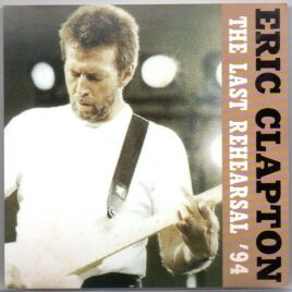 Eric Clapton - The Last Rehearsal '94 ( Manhattan Center Studios , NY , USA , September 28th , 1994 ) front cover
