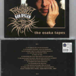 Bob Dylan - The Osaka Tapes ( 2 CD SET )( Osaka , Japan , March 6th & 7th , 2001 )