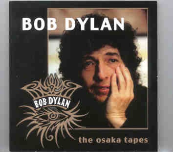Bob Dylan – The Osaka Tapes ( 2 CD SET )( Osaka , Japan , March 6th & 7th , 2001 ) front cover Bob Dylan - The Osaka Tapes ( 2 CD SET )( Osaka , Japan , March 6th & 7th , 2001 ) front cover
