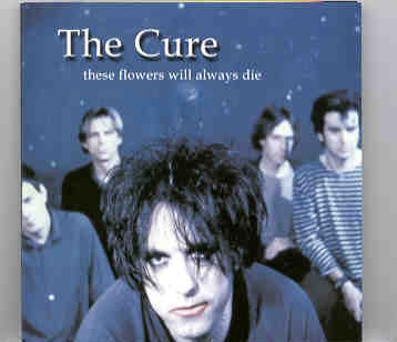 The Cure – These Flowers Will Always Die ( 2 CD SET ) front cover The Cure - These Flowers Will Always Die ( 2 CD SET ) front cover