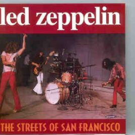 Led Zeppelin - The Streets Of San Francisco ( CA , January 11th , 1969 & London , March 9th , 1969 ) front cover
