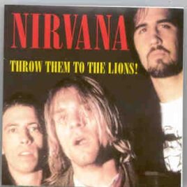 Nirvana - Throw Them To The Lions ( Rome , Italy ,  April 22nd , 1991 ) front cover