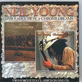 Neil Young / CSNY - Time Fades Away & Chrome Dreams ( Unreleased album , and unreleased tracks from Times.. ) front cover