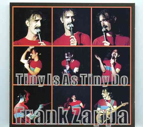 Frank Zappa – Tiny Is As Tiny Do ( 2 CD ) ( Omnisport De Bercy , Paris , France , September 17th , 1984 ) front cover Frank Zappa - Tiny Is As Tiny Do ( 2 CD ) ( Omnisport De Bercy , Paris , France , September 17th , 1984 ) front cover