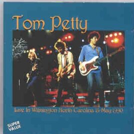 Tom Petty - Live In Wilmington  ( On Stage Recs ) ( North Carolina , USA , May 18th , 1990 ) front cover