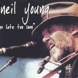 Neil Young / CSNY - Too Late Too Soon ( 2 CD set ) ( Rock-AM-Ring , Cologne , Germany , May 19th , 2002 )