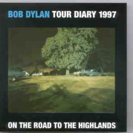 Bob Dylan - Tour Diary 1997 On The Road To The Highlands front cover