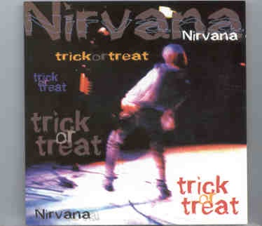Nirvana – Trick Or Treat ( KTS ) ( Washington , USA , October 31st , 1991 ) front cover Nirvana - Trick Or Treat ( KTS ) ( Washington , USA , October 31st , 1991 ) front cover