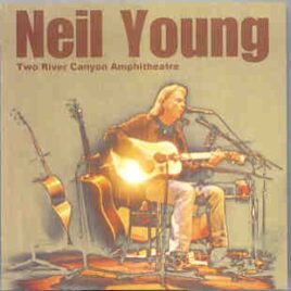 Neil Young / CSNY - Two River Canyon Amphitheatre ( Spicewood , Texas , USA , July 5th , 2003 ) front cover