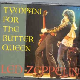 Led Zeppelin - Tympani For The Butter Queen ( 2 CD SET ) ( Ft Worth , TX , May 19th , 1973 ) front cover