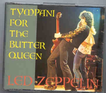 Led Zeppelin – Tympani For The Butter Queen ( 2 CD SET ) ( Ft Worth , TX , May 19th , 1973 ) front cover Led Zeppelin - Tympani For The Butter Queen ( 2 CD SET ) ( Ft Worth , TX , May 19th , 1973 ) front cover