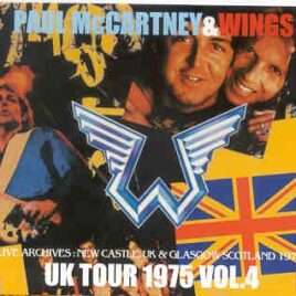 Paul McCartney - UK TOUR 1975 VOL. 4  ( 4 CD SET ) ( New Castle , UK & Glasgow , Scotland ) front cover