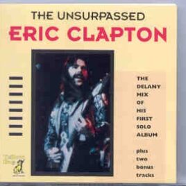 Eric Clapton - Unsurpassed Clapton Vol. 1 ( The Delany Mix ) ( Yellow Dog ) front cover