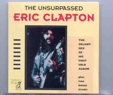 Eric Clapton – Unsurpassed Clapton Vol. 1 ( The Delany Mix ) ( Yellow Dog ) front cover Eric Clapton - Unsurpassed Clapton Vol. 1 ( The Delany Mix ) ( Yellow Dog ) front cover