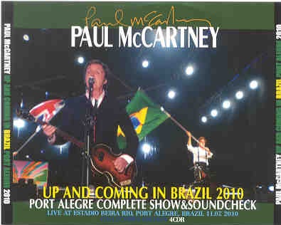Paul McCartney – Up & Coming Tour 2010 In Brazil 2010 ( 4 CD set ) ( Porto Alegre , Nov 7th , 2010 ) front cover Paul McCartney - Up & Coming Tour 2010 In Brazil 2010 ( 4 CD set ) ( Porto Alegre , Nov 7th , 2010 ) front cover