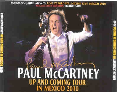 Paul McCartney – Up & Coming Tour 2010 MEXICO ( 2 CD + 2 DVD set )( April 28th , 2010 ) front cover Paul McCartney - Up & Coming Tour 2010 MEXICO ( 2 CD + 2 DVD set )( April 28th , 2010 ) front cover