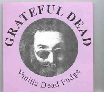 Grateful Dead – Vanilla Dead Fudge ( Live in Baltimore , MD , April 19th , 1982 ) front cover Grateful Dead - Vanilla Dead Fudge ( Live in Baltimore , MD , April 19th , 1982 ) front cover