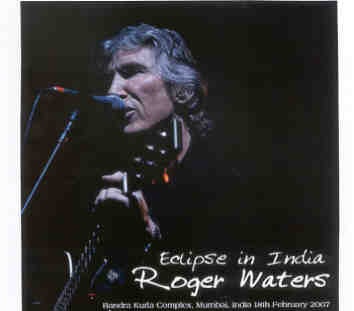 Roger Waters – Eclipse In India ( 2 CD SET )( SIRENE ) ( Mumbai , India , February 18th , 2007 ) front cover Roger Waters - Eclipse In India ( 2 CD SET )( SIRENE ) ( Mumbai , India , February 18th , 2007 ) front cover