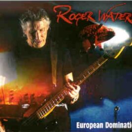 Roger Waters - European Domination ( 4 CD set ) ( Budapest Hungary April 14th 2007  &  Cologne Germany April 16th  2007 ) front cover