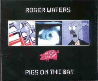 Roger Waters – Pigs On The Bay ( 3 CD set ) ( California , USA , 2000 ) front cover Roger Waters - Pigs On The Bay ( 3 CD set ) ( California , USA , 2000 ) front cover