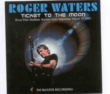 Roger Waters – Ticket To The Moon ( 2 CD SET ) ( Buenos Aires , Argentina , March 17th , 2007 ) front cover Roger Waters - Ticket To The Moon ( 2 CD SET ) ( Buenos Aires , Argentina , March 17th , 2007 ) front cover