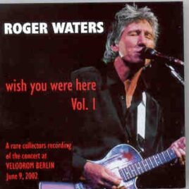 Roger Waters - Wish You Were Here Vol 1 ( June 9th 2002 )   ( Velodrom , Berlin ) front cover
