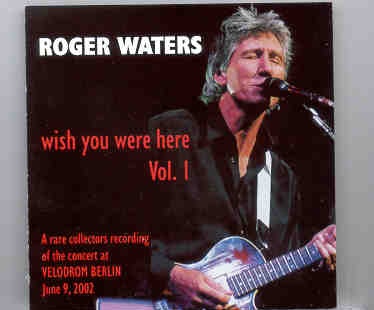 Roger Waters – Wish You Were Here Vol 1 ( June 9th 2002 ) ( Velodrom , Berlin ) front cover Roger Waters - Wish You Were Here Vol 1 ( June 9th 2002 ) ( Velodrom , Berlin ) front cover