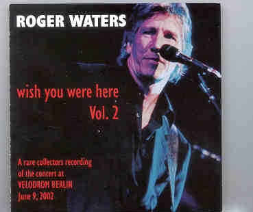 Roger Waters – Wish You Were Here Vol 2 ( June 9th 2002 ) ( Velodrom , Berlin ) front cover Roger Waters - Wish You Were Here Vol 2 ( June 9th 2002 ) ( Velodrom , Berlin ) front cover