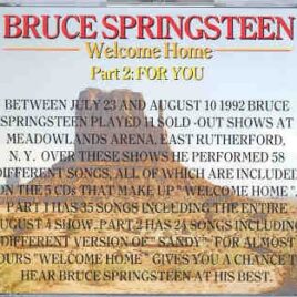 Bruce Springsteen - Welcome Home Part Two ( 2 CD set ) ( "For You" ) front cover