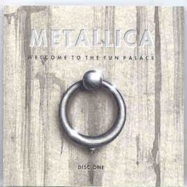 Metallica - Welcome To The Fun Palace Disc One front cover