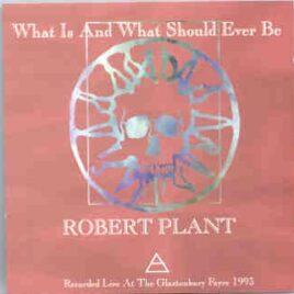 Led Zeppelin - What Is And What Should Ever Be ( Robert Plant Live At Glastonbury Fayre , 1993 ) front cover