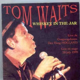 Tom Waits - Whiskey In The Jar ( Live At Congresbouw , Den Haag , Holland , July 20th , 1999 )( 2 CD SET ) front cover