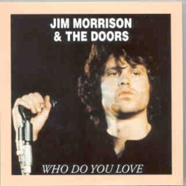 The Doors - Who Do You Love ( Oil Well Recs )  ( Live at PNE Colliseum , Vancouver , June 6th , 1970 ) front cover