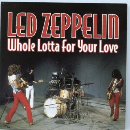 Led Zeppelin - Whole Lotta For Your Love  ( Best Live Tracks From 1969 ) 2 CD front cover