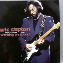 Eric Clapton - Working On Sound ( 2 CD set ) ( Forest National , Brussels , Belgium , February 22nd , 1990 ) front cover