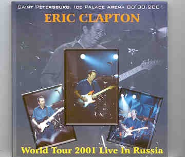 Eric Clapton – World Tour 2001 Live In Russia ( 2 CD set ) ( St Petersburg Ice Palace , Aug 3rd , 2001 ) front cover Eric Clapton - World Tour 2001 Live In Russia ( 2 CD set ) ( St Petersburg Ice Palace , Aug 3rd , 2001 ) front cover
