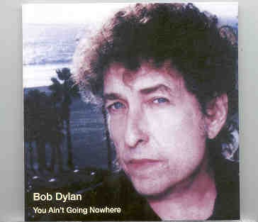 Bob Dylan – You Ain’t Going Nowhere (With The Wallflowers Live at San Jose Arena , Texas , Nov 14th ’97 ) front cover Bob Dylan - You Ain't Going Nowhere (With The Wallflowers Live at San Jose Arena , Texas , Nov 14th '97 ) front cover